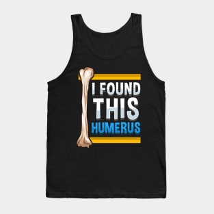 Funny I Found This Humerus Archeologist Bone Pun Tank Top